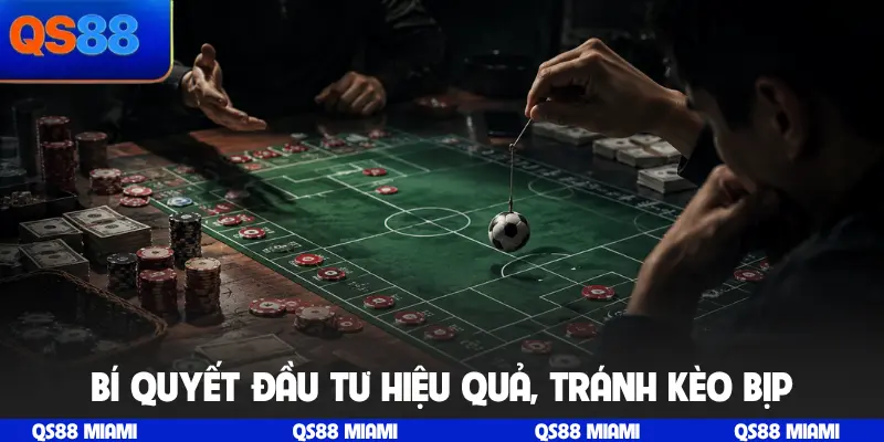 Bí quyết đầu tư hiệu quả, tránh kèo bịp