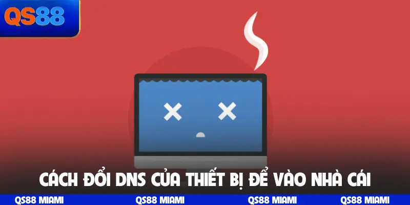 Cách đổi DNS của thiết bị để vào nhà cái