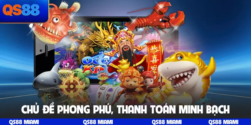 Chủ đề phong phú, thanh toán minh bạch