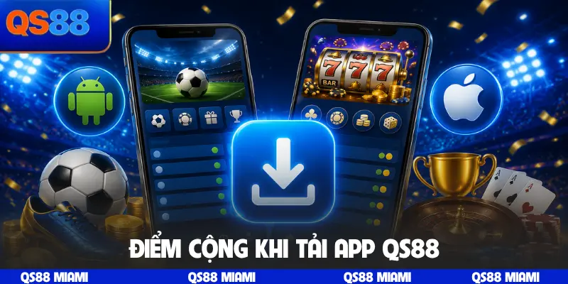 Điểm cộng khi tải app QS88