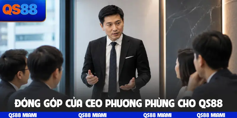 Đóng góp của CEO Phương Phùng cho QS88