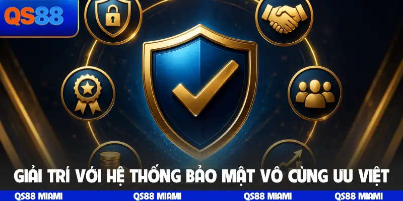 Giải trí với hệ thống bảo mật vô cùng ưu việt