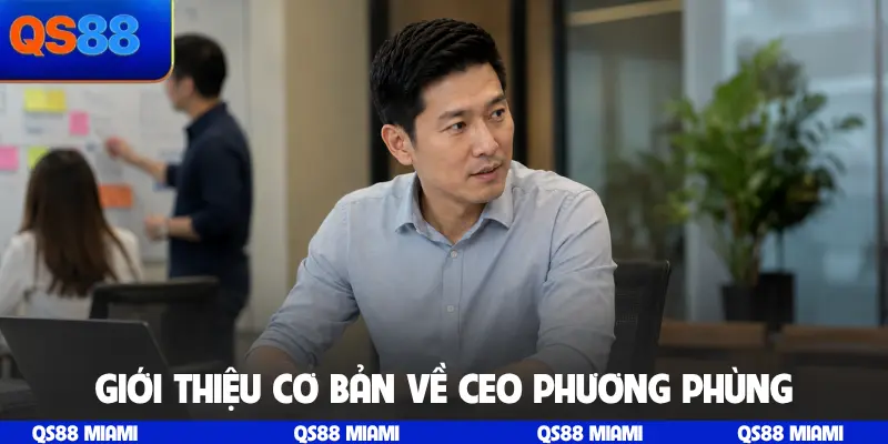 Giới thiệu cơ bản về CEO Phương Phùng
