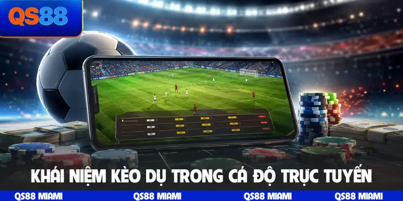 Khái niệm kèo dụ trong cá độ trực tuyến