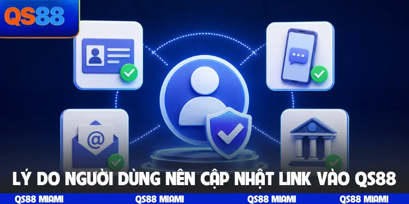 Lý do người dùng nên cập nhật link vào QS88