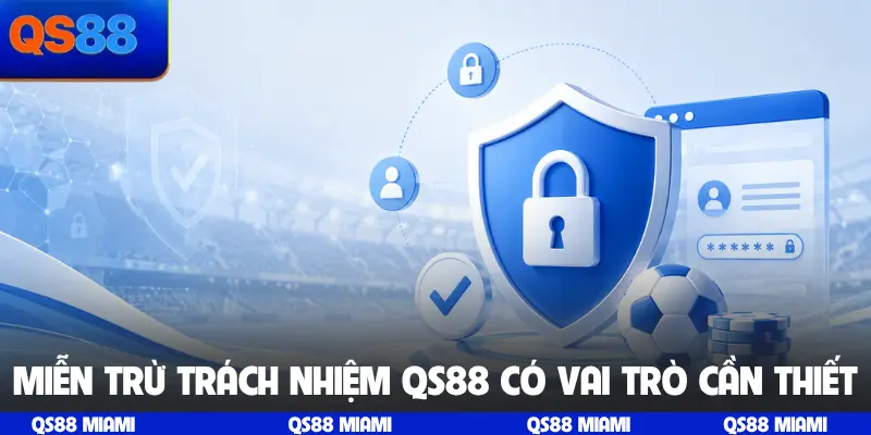 Miễn trừ trách nhiệm QS88 có vai trò cần thiết