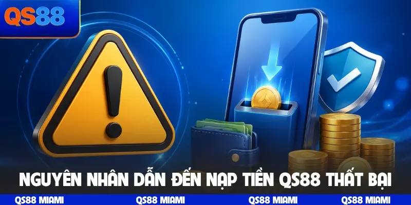Nguyên nhân dẫn đến nạp tiền QS88 thất bại