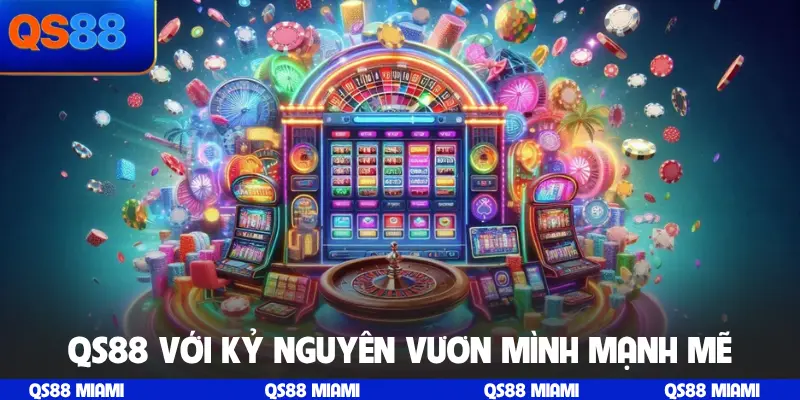 QS88 với kỷ nguyên vươn mình mạnh mẽ