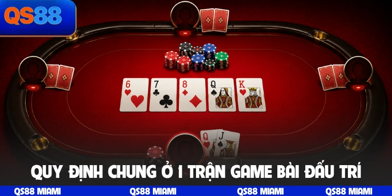 Quy định chung ở 1 trận game bài đấu trí