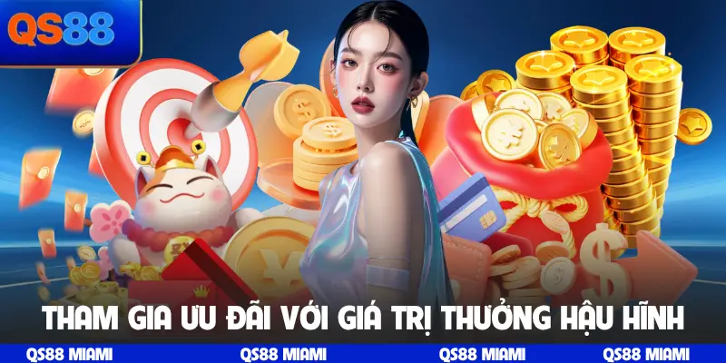 Tham gia ưu đãi với giá trị thưởng hậu hĩnh