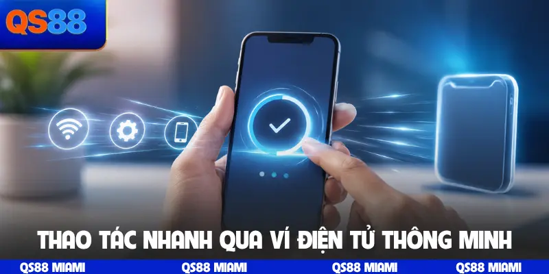 Thao tác nhanh chóng qua ví điện tử thông minh