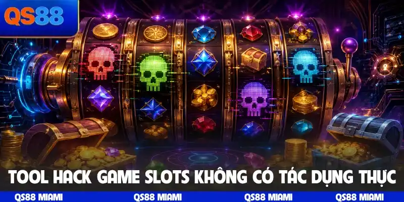 Tool hack game slots không có tác dụng thực sự