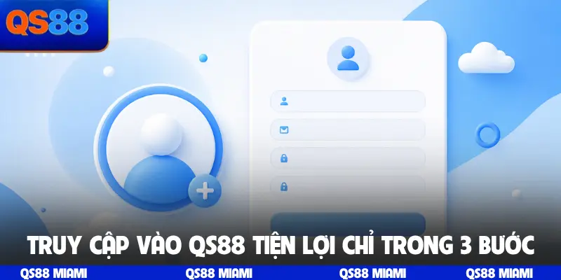 Truy cập vào QS88 tiện lợi chỉ trong 3 bước