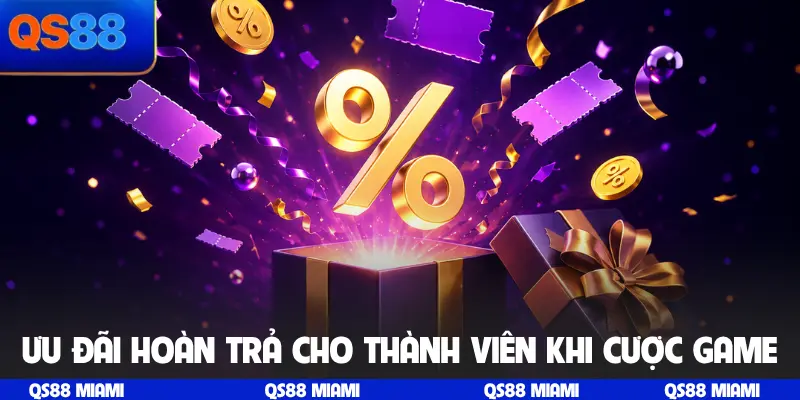 Ưu đãi hoàn trả cho thành viên khi cược game