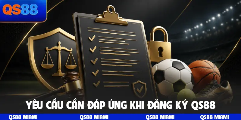 Yêu cầu cần đáp ứng khi đăng ký QS88